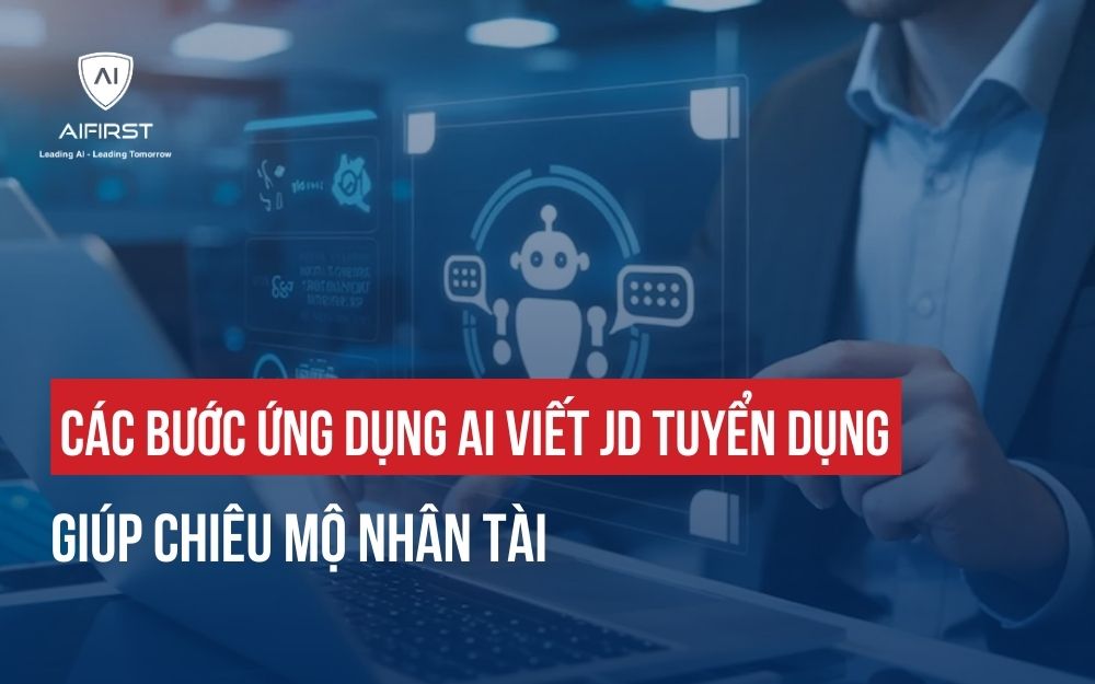 CÁC BƯỚC ỨNG DỤNG AI VIẾT JD TUYỂN DỤNG GIÚP CHIÊU MỘ NHÂN TÀI